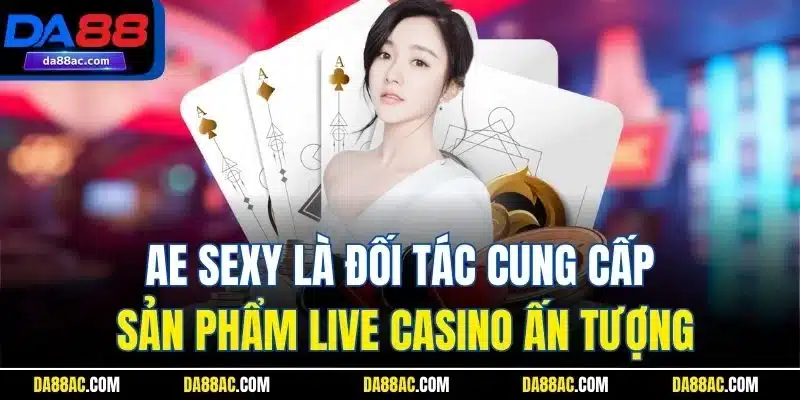 Trang Chủ 41 AE sexy là đối tác cung cấp sản phẩm live casino ấn tượng