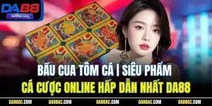 Bầu Cua Tôm Cá | Siêu Phẩm Cá Cược Online Hấp Dẫn Nhất DA88