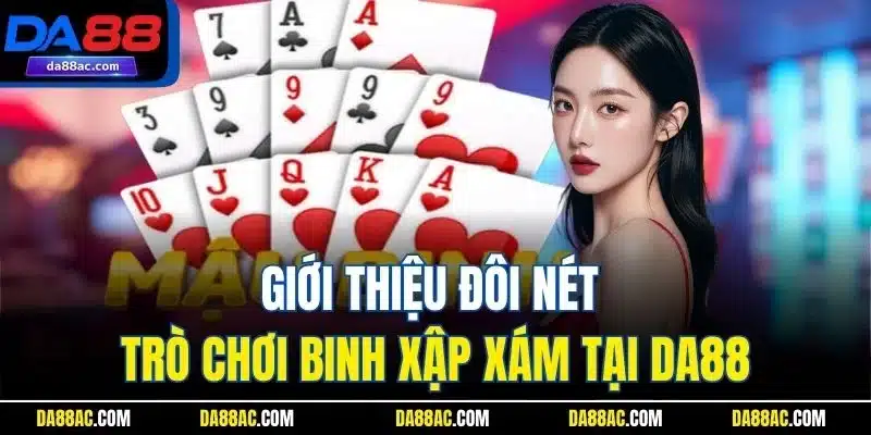Giới thiệu đôi nét trò chơi binh xập xám tại DA88