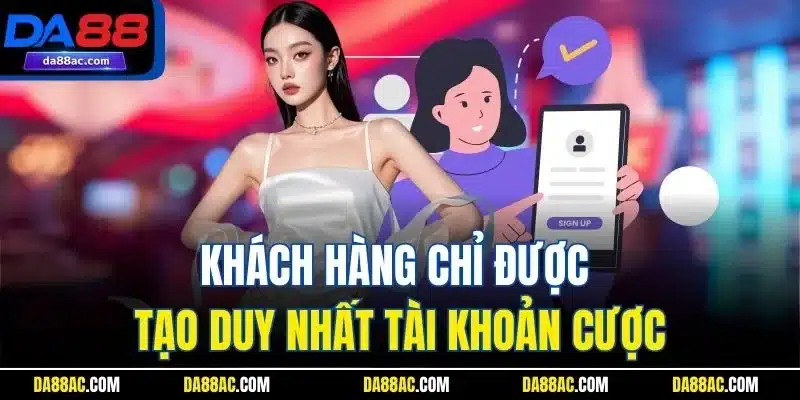 Trang Chủ 42 Khách hàng chỉ được tạo duy nhất tài khoản cược