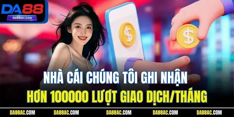 Trang Chủ 35 Nhà cái chúng tôi ghi nhận hơn 100000 lượt giao dịch/tháng